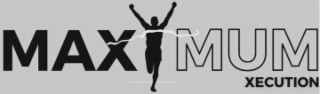 MAXIMUM XECUTION