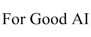 FOR GOOD AI