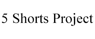 5 SHORTS PROJECT