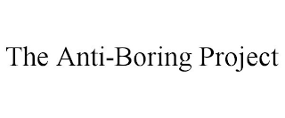THE ANTI-BORING PROJECT