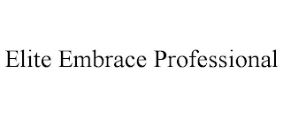 ELITE EMBRACE PROFESSIONAL