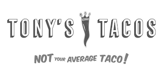 TONY'S TACOS NOT YOUR AVERAGE TACO!