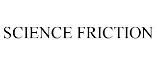 SCIENCE FRICTION