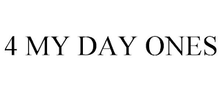 4 MY DAY ONES