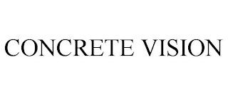 CONCRETE VISION