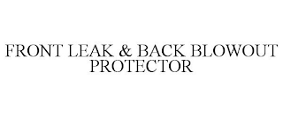 FRONT LEAK & BACK BLOWOUT PROTECTOR