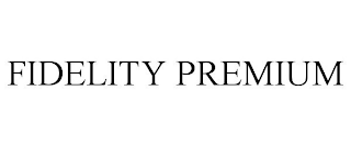 FIDELITY PREMIUM