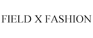 FIELD X FASHION