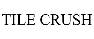 TILE CRUSH