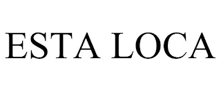 ESTA LOCA