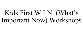 KIDS FIRST W.I.N. (WHAT'S IMPORTANT NOW) WORKSHOPS