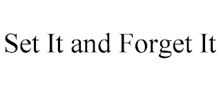 SET IT AND FORGET IT