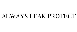 ALWAYS LEAK PROTECT