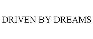 DRIVEN BY DREAMS