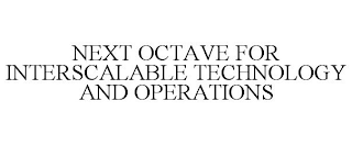 NEXT OCTAVE FOR INTERSCALABLE TECHNOLOGY AND OPERATIONS