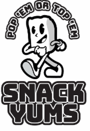 POP 'EM OR TOP 'EM SNACK YUMS