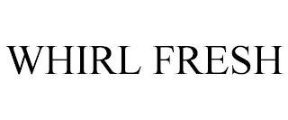 WHIRL FRESH