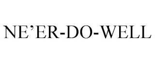 NE'ER-DO-WELL