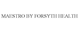MAESTRO BY FORSYTH HEALTH