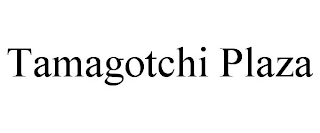 TAMAGOTCHI PLAZA