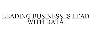 LEADING BUSINESSES LEAD WITH DATA