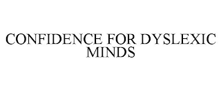 CONFIDENCE FOR DYSLEXIC MINDS