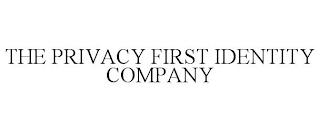 THE PRIVACY FIRST IDENTITY COMPANY