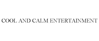 COOL AND CALM ENTERTAINMENT