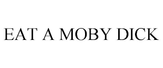 EAT A MOBY DICK