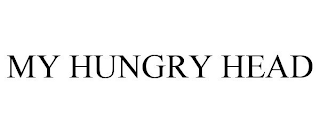 MY HUNGRY HEAD