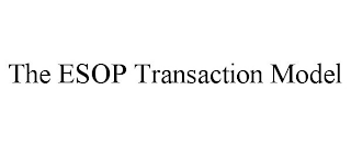 THE ESOP TRANSACTION MODEL