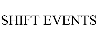 SHIFT EVENTS