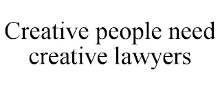CREATIVE PEOPLE NEED CREATIVE LAWYERS