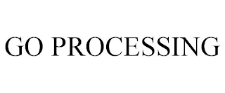 GO PROCESSING