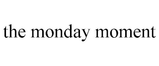 THE MONDAY MOMENT