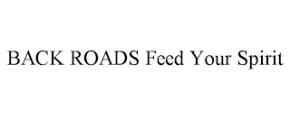 BACK ROADS FEED YOUR SPIRIT