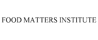 FOOD MATTERS INSTITUTE
