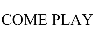 COME PLAY