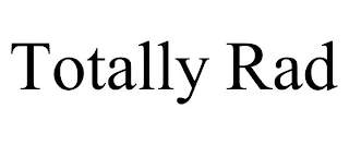 TOTALLY RAD