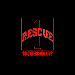 RESCUE 1 "SO OTHERS MAY LIVE"