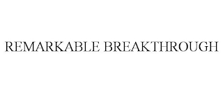 REMARKABLE BREAKTHROUGH