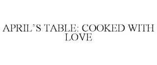 APRIL'S TABLE: COOKED WITH LOVE