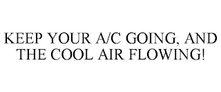 KEEP YOUR A/C GOING, AND THE COOL AIR FLOWING!