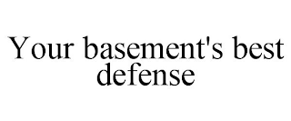 YOUR BASEMENT'S BEST DEFENSE