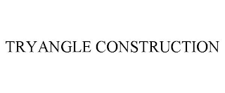 TRYANGLE CONSTRUCTION