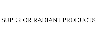 SUPERIOR RADIANT PRODUCTS