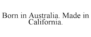 BORN IN AUSTRALIA. MADE IN CALIFORNIA.