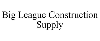 BIG LEAGUE CONSTRUCTION SUPPLY