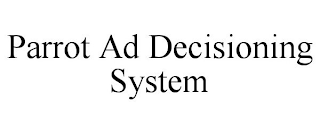 PARROT AD DECISIONING SYSTEM