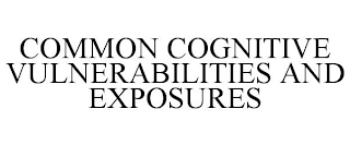 COMMON COGNITIVE VULNERABILITIES AND EXPOSURES